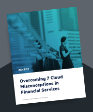Overcoming 7 Cloud Misconceptions in Financial Services 